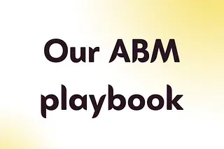 Steal our ABM playbook 🥷