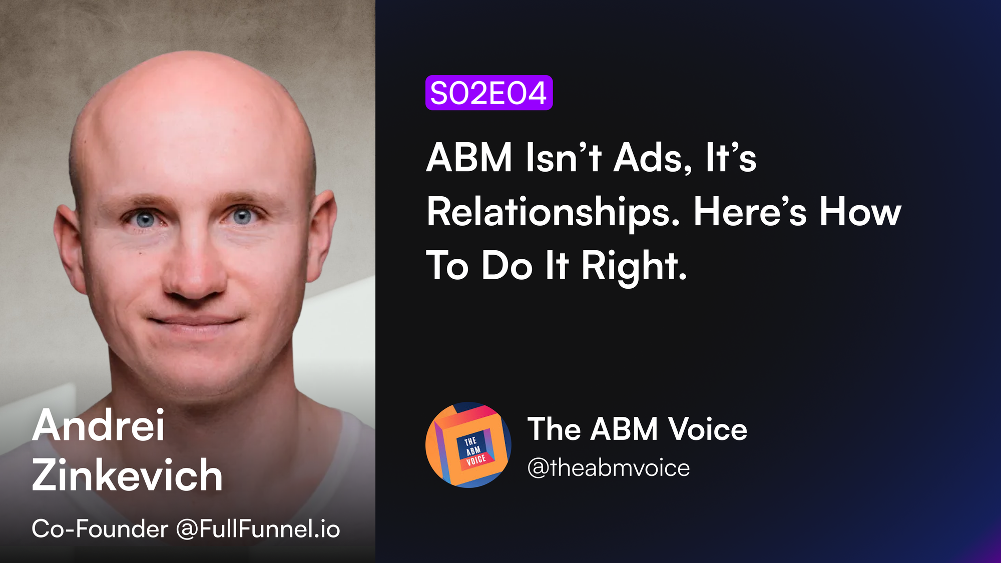 S02E04 | Andrei Zinkevich: ABM Isn’t Ads, It’s Relationships. Here’s How To Do It Right.