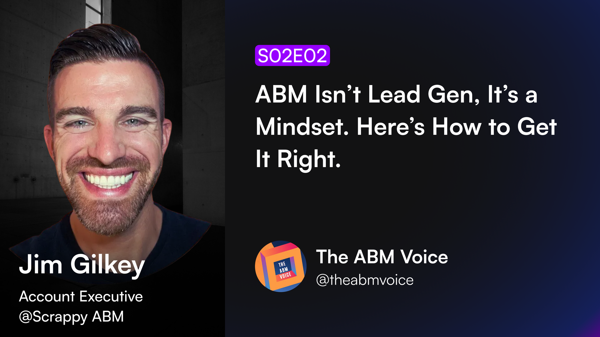 S02E02 | Jim Gilkey: ABM Isn’t Lead Gen, It’s a Mindset. Here’s How to Get It Right.